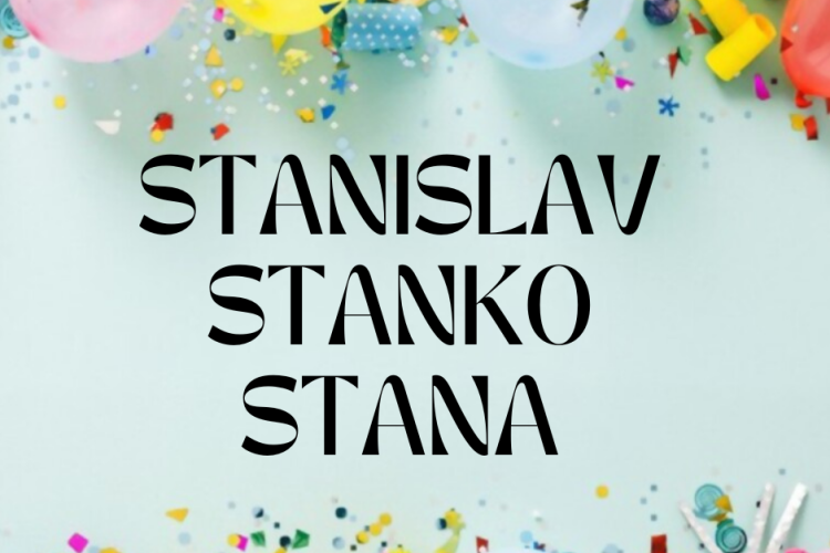 Imendani, sretni imendani! – Danas svoj dan slave Stanislav, Stanko i Stana