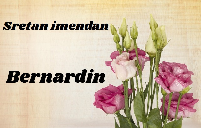 Danas imendan slave osobe koje nose ime Bernardin!