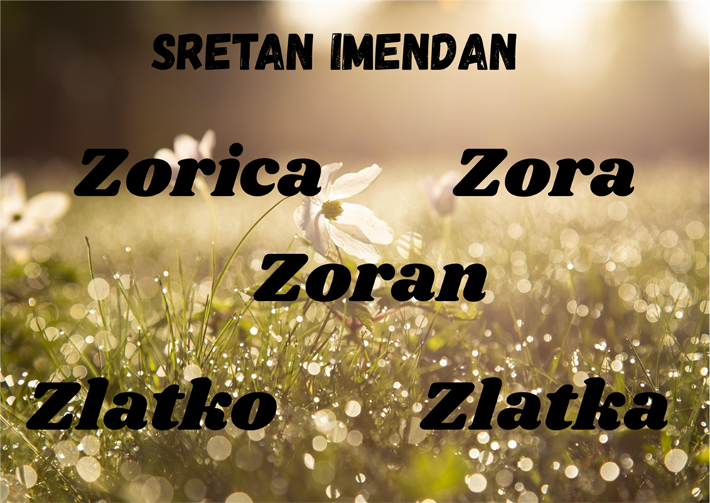 Današnji slavljenici su Zorica, Zora, Zoran, Zorana, Zlatka i Zlatko