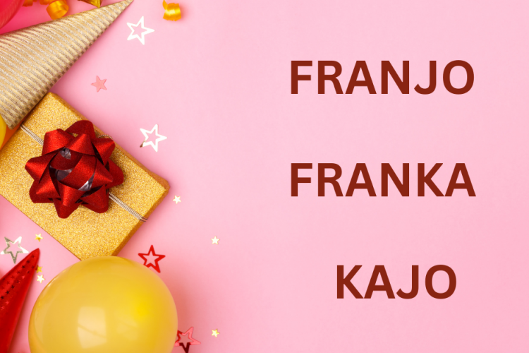 Današnji slavljenici su Franjo, Franka i Kajo