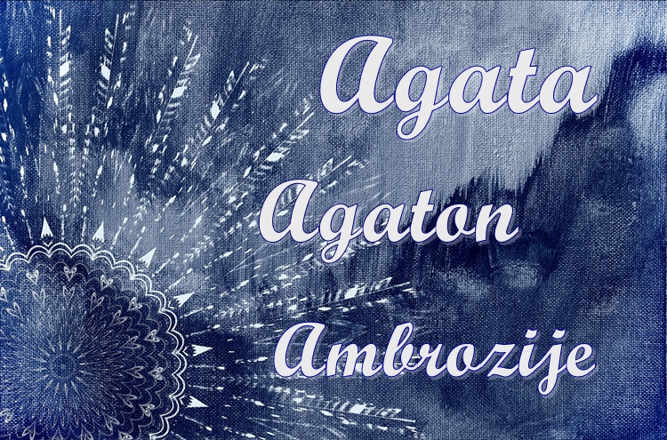 Danas imendan slave osobe ovih rijetkih imena – Ambrozije, Agata i Agaton