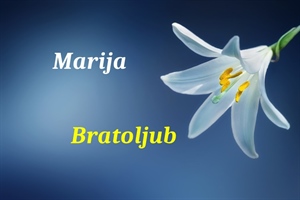 Današnji godovnjaci su Marija i Bratoljub – sretan im imendan!