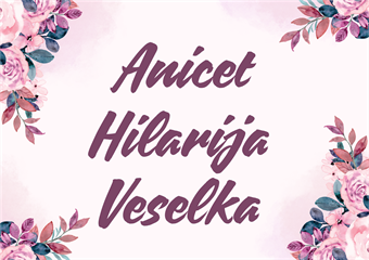 SRETAN IM IMENDAN Danas su slavljenice Anicet, Hilarija i Veselka