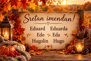 Imendane danas slave Eduard, Eduarda, Edo, Eda i Hugo – želimo im sve najbolje!