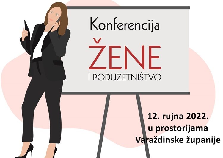 Konferencija „Žene i poduzetništvo u Varaždinskoj županiji” – paneli, inspirativne priče žena koje su uspjele, druženje, razmjena iskustava..