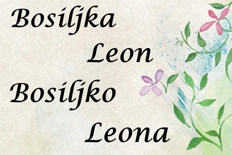 ČESTITAJTE IM NJIHOV DAN Danas je imendan onima koji nose imena Bosiljka, Bosiljko, Leona i Leon